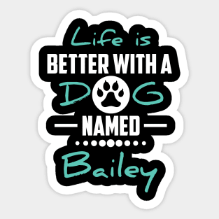 Life Is Better With A Dog Named Bailey Sticker